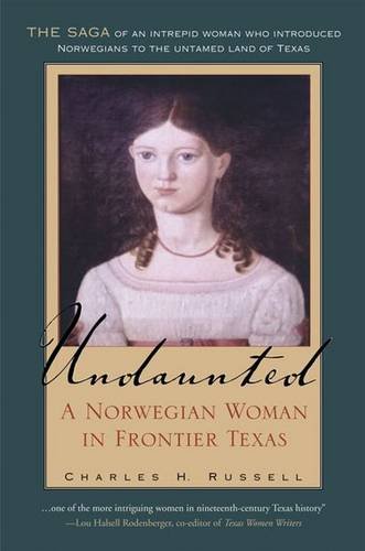 Undaunted A Norwegian Woman In Frontier Texas First Edition Charles H Russell