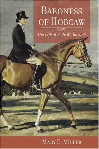 Baroness Of Hobcaw The Life Of Belle W Baruch Mary E Miller