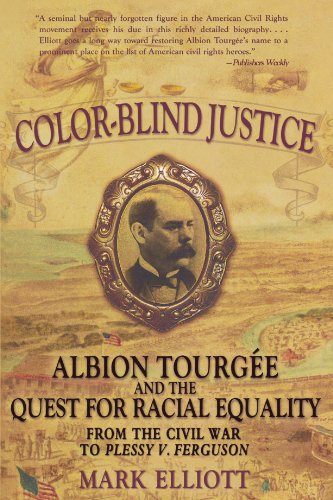 Color Blind Justice Albion Tourge And The Quest For Racial Equality From The Civil War To Plessy V Ferguson 1st Edition Mark Elliott