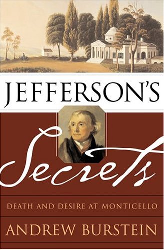 Jeffersons Secrets Death And Desire At Monticello Andrew Burstein