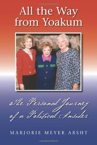 All The Way From Yoakum The Personal Journey Of A Political Insider First Edition Marjorie Meyer Arsht