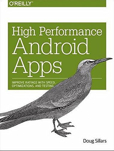 High Performance Android Apps Improve Ratings With Speed Optimizations And Testing 1 Early Release Doug Sillars