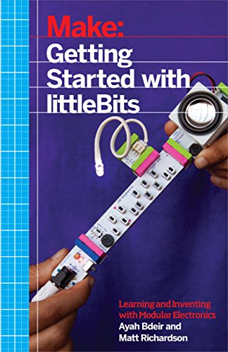 Make Getting Started With Littlebits Prototyping And Inventing With Modular Electronics 1st Edition Ayah Bdeir