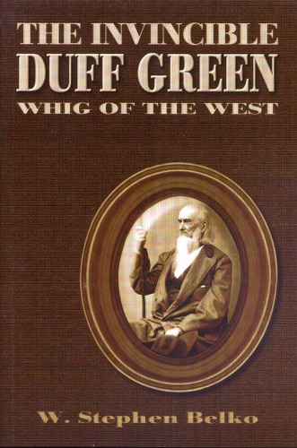 The Invincible Duff Green Whig Of The West 1st W Stephen Belko