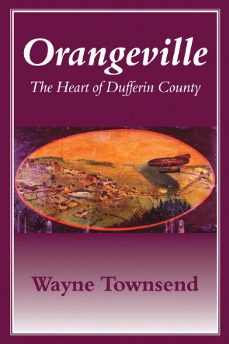 Orangeville The Heart Of Dufferin County First Edition Wayne Townsend