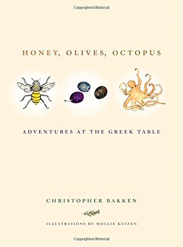 Honey Olives Octopus Adventures At The Greek Table Christopher Bakken