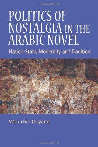 Politics Of Nostalgia In The Arabic Novel Nationstate Modernity And Tradition 1st Edition Wenchin Ouyang