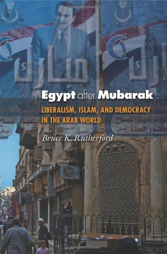 Egypt After Mubarak Liberalism Islam And Democracy In The Arab World Bruce K Rutherford