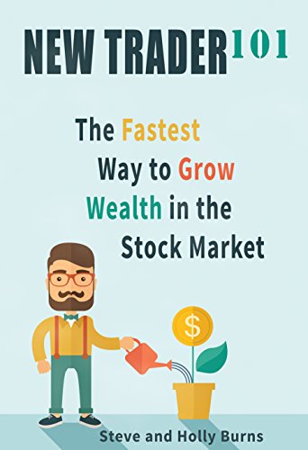 New Trader 101 The Fastest Way To Grow Wealth In The Stock Market Steve Burns