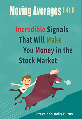 Moving Averages 101 Incredible Signals That Will Make You Money In The Stock Market Steve Burns