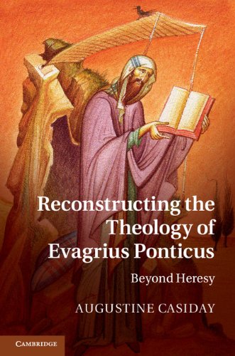 Reconstructing The Theology Of Evagrius Ponticus 1st Edition Augustine Casiday