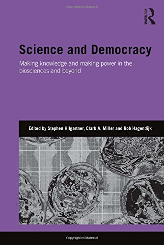 Science And Democracy Making Knowledge And Making Power In The Biosciences And Beyond Stephen Hilgartner