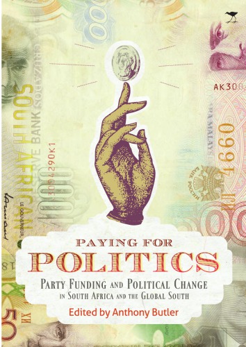 Paying For Politics Party Funding And Political Change In South Africa And The Global South Anthony Butler