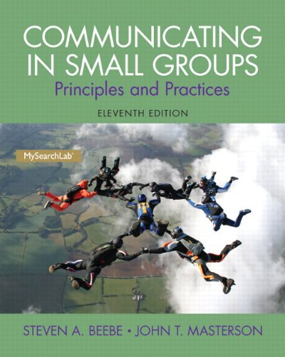 Communicating In Small Groups Principles And Practices 11th Edition 11th Edition Steven A Beebe