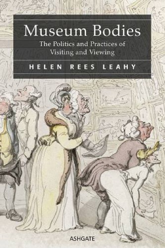 Museum Bodies The Politics And Practices Of Visiting And Viewing 1st Helen Rees Leahy