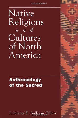 Native Religions And Cultures Of North America Anthropology Of The Sacred Lawrence Sullivan