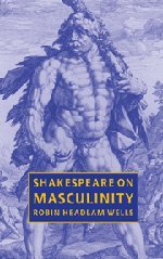 Shakespeare On Masculinity Robin Headlam Wells
