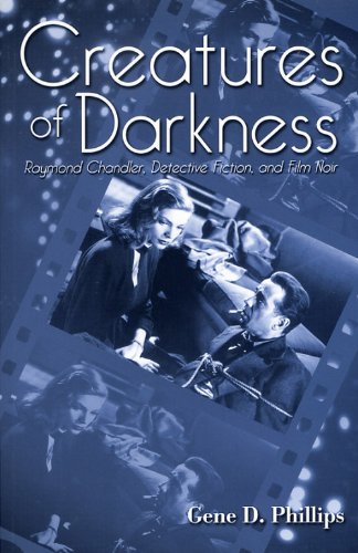 Creatures Of Darkness Raymond Chandler Detective Fiction And Film Noir 2nd Edition Gene Phillips