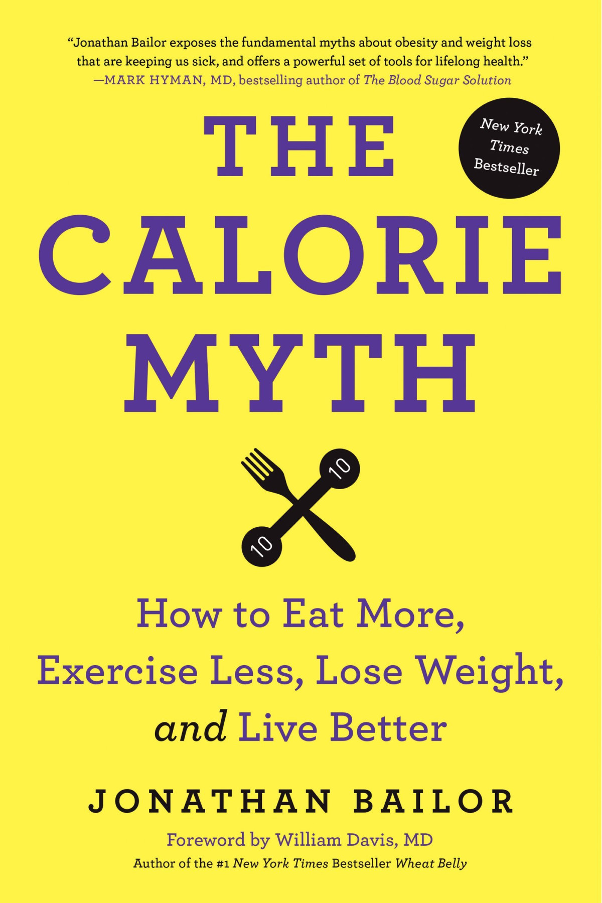 The Calorie Myth How To Eat More Exercise Less Lose Weight And Live Better Jonathan Bailor