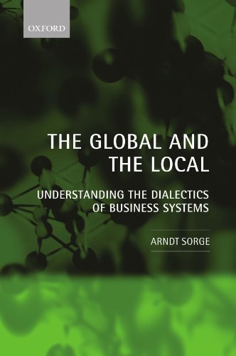 The Global And The Local Understanding The Dialectics Of Business Systems Arndt Sorge