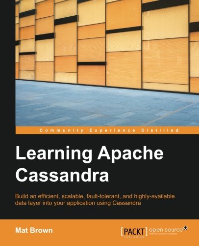 Learning Apache Cassandra Manage Fault Tolerant And Scalable Realtime Data Mat Brown