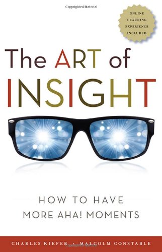 The Art Of Insight How To Have More Aha Moments 1st Edition Charles Kiefer