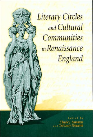 Literary Circles And Cultural Communities In Renaissance England Claude J Summers