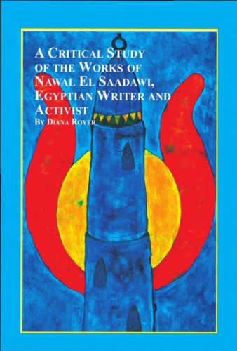 A Critical Study Of The Works Of Nawal El Saadawi Egyptian Writer And Activist Diana Royer