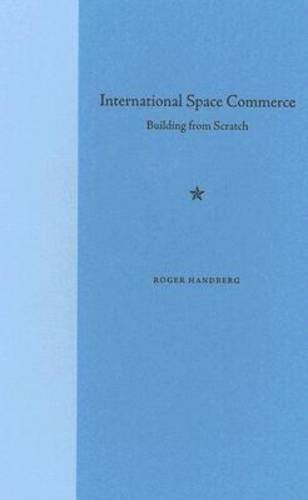 International Space Commerce Building From Scratch 1st Roger Handberg