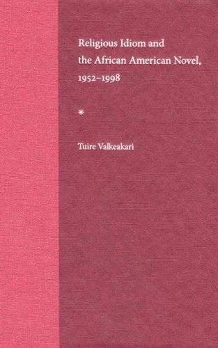 Religious Idiom And The African American Novel 19521998 1st Tuire Valkeakari