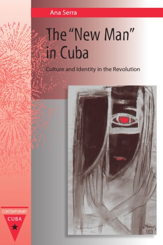 The New Man In Cuba Culture And Identity In The Revolution 1st Ana Serra