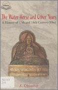 The Water Horse And Other Years A History Of 17th And 18th Century Tibet 2nd Ed Reprint Dhondup
