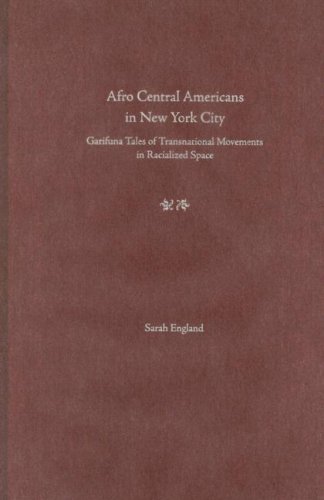 Afrocentral Americans In New York City Garifuna Tales Of Transnational Movements In Racialized Space 1st Sarah England