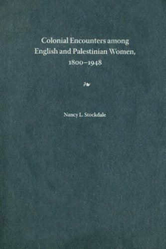 Colonial Encounters Among English And Palestinian Women 18001948 1st Nancy L Stockdale