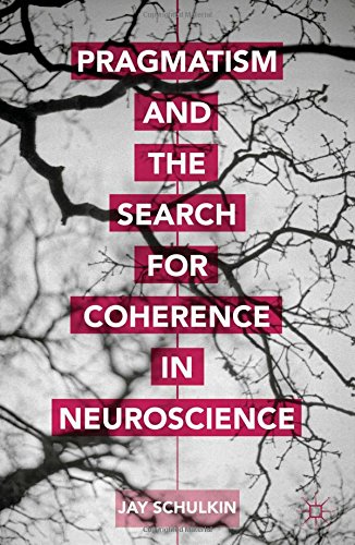 Pragmatism And The Search For Coherence In Neuroscience Jay Schulkin