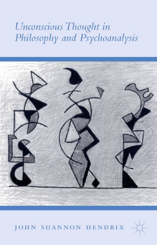 Unconscious Thought In Philosophy And Psychoanalysis John Shannon Hendrix