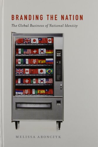 Branding The Nation The Global Business Of National Identity 1st Edition Melissa Aronczyk