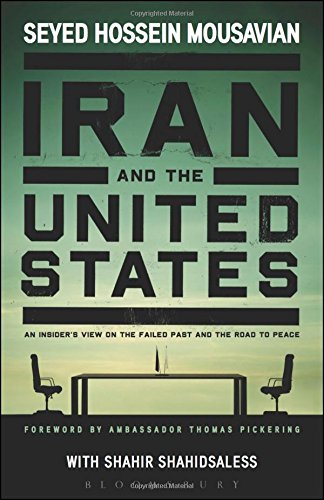 Iran And The United States An Insiders View On The Failed Past And The Road To Peace 2nd Revised Edition Seyed Hossein Mousavian