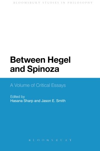Between Hegel And Spinoza A Volume Of Critical Essays Hasana Sharp