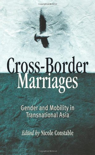 Crossborder Marriages Gender And Mobility In Transnational Asia Nicole Constable
