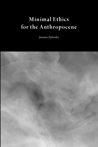 Minimal Ethics For The Anthropocene Joanna Zylinska