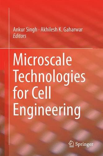Microscale Technologies For Cell Engineering Ankur Singh Akhilesh K Gaharwar