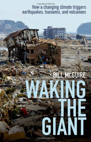 Waking The Giant How A Changing Climate Triggers Earthquakes Tsunamis And Volcanoes 1st Edition Bill Mcguire