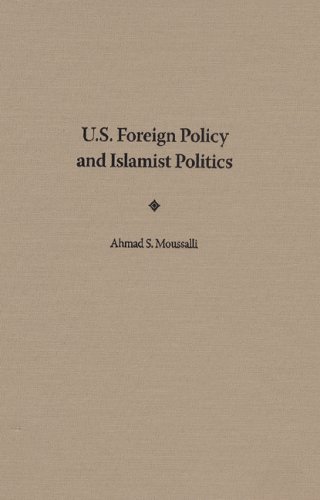 Us Foreign Policy And Islamist Politics 1st Ahmad S Moussalli