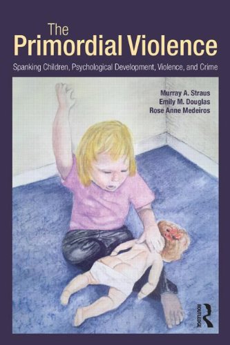 The Primordial Violence Spanking Children Psychological Development Violence And Crime 1st Edition Murray A Straus