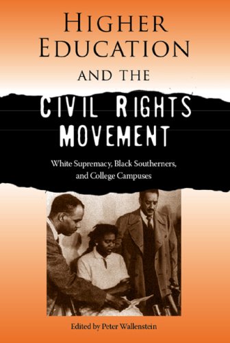 Higher Education And The Civil Rights Movement White Supremacy Black Southerners And College Campuses 1st Peter Wallenstein