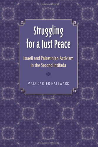 Struggling For A Just Peace Israeli And Palestinian Activism In The Second Intifada 1st Edition Maia Carter Hallward