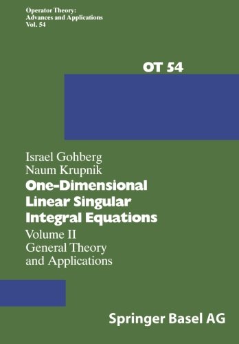 Onedimensional Linear Singular Integral Equations Volume Ii General Theory And Applications Softcover Reprint Of The Original 1st Ed 1992 I Gohberg