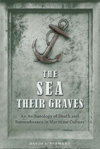 The Sea Their Graves An Archaeology Of Death And Remembrance In Maritime Culture 1st Edition David J Stewart
