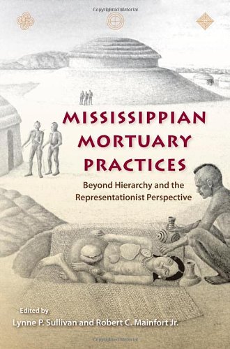 Mississippian Mortuary Practices Beyond Hierarchy And The Representationaist Perspective Lynne P Sullivan
